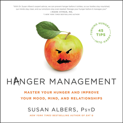 Hanger Management: Master Your Hunger and Improve Your Mood, Mind, and Relationships - Albers, Susan, and Rosenberg, Dara (Read by)