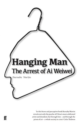 Hanging Man: The Arrest of Ai Weiwei - Martin, Barnaby