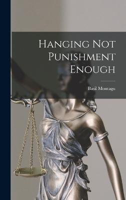 Hanging Not Punishment Enough - Montagu, Basil