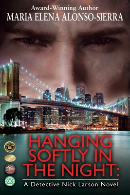 Hanging Softly in the Night: A Detective Nick Larson Novel - Alonso-Sierra, Maria Elena