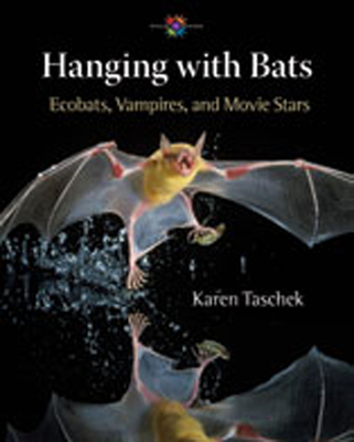 Hanging with Bats: Ecobats, Vampires, and Movie Stars - Taschek, Karen