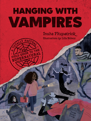 Hanging with Vampires: A Totally Factual Field Guide to the Supernatural - Fitzpatrick, Insha