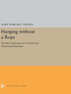 Hanging Without a Rope: Narrative Experience in Colonial and Postcolonial Karoland - Steedly, Mary Margaret