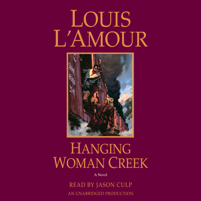 Hanging Woman Creek: A Novel - L'Amour, Louis, and Culp, Jason (Read by)