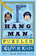 Hangman Puzzles for Clever Kids: Volume 1