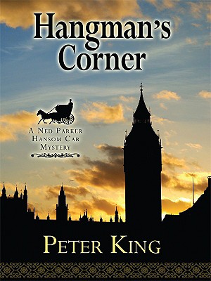 Hangman's Corner: A Ned Parker Hansom Cab Mystery - King, Peter