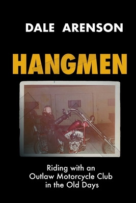 Hangmen: Riding With an Outlaw Motorcycle Club in the Old Days - Arenson, Dale