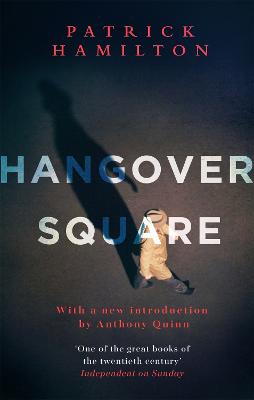 Hangover Square - Hamilton, Patrick, and Quinn, Anthony (Introduction by)
