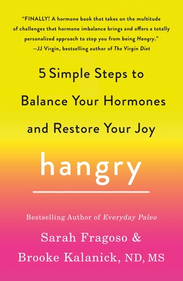 Hangry: 5 Simple Steps to Balance Your Hormones and Restore Your Joy - Fragoso, Sarah, and Kalanick, Brooke