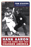 Hank Aaron and the Home Run That Changed America - Stanton, Tom