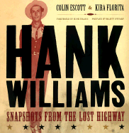 Hank Williams Revealed: Snapshots from the Lost Highway - Escott, Colin, and Florita, Kira