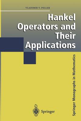 Hankel Operators and Their Applications - Peller, Vladimir