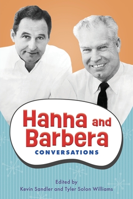 Hanna and Barbera: Conversations - Sandler, Kevin (Editor), and Williams, Tyler Solon (Editor)