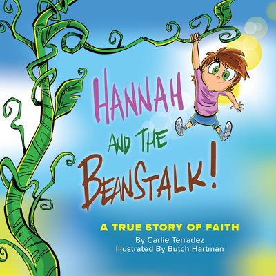 Hannah and the Beanstalk: A True Story of Faith - Terradez, Carlie