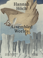 Hannah Hch: Assembled Worlds
