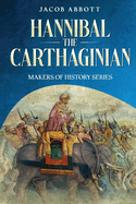 Hannibal the Carthaginian: Makers of History Series