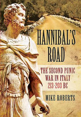 Hannibal's Road: The Second Punic War in Italy 213-203 BC - Roberts, Mike