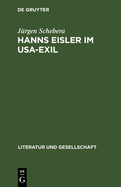 Hanns Eisler Im Usa-Exil: Zu Den Politischen, sthetischen Und Kompositorischen Positionen Des Komponisten 1938 Bis 1948