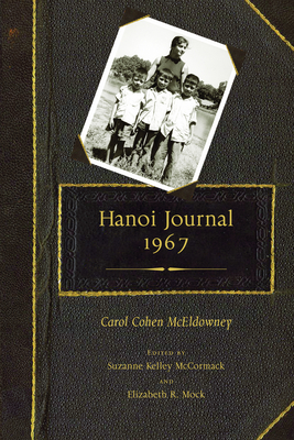 Hanoi Journal, 1967 - McEldowney, Carol, and McCormack, Suzanne Kelley (Editor), and Mock, Elizabeth R (Editor)