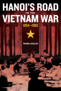 Hanoi's Road to the Vietnam War, 1954-1965: Volume 7
