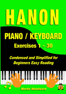 Hanon Piano / Keyboard Exercises 1 - 30: Condensed and Simplified for Beginners Easy Reading