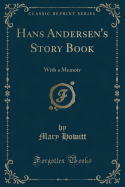 Hans Andersen's Story Book: With a Memoir (Classic Reprint)
