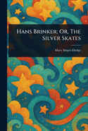 Hans Brinker; Or, The Silver Skates