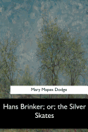 Hans Brinker; or, the Silver Skates