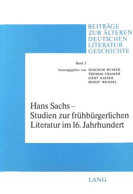 Hans Sachs - Studien Zur Fruehbuergerlichen Literatur Im 16. Jahrhundert: Herausgegeben Von Thomas Cramer Und Erika Kartschoke - Cramer, Thomas (Editor), and Kartschoke, Erika (Editor)