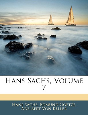 Hans Sachs, Volume 7 - Sachs, Hans, and Goetze, Edmund, and Von Keller, Adelbert