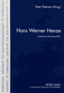 Hans Werner Henze: Die Vortraege Des Internationalen Henze-Symposions Am Musikwissenschaftlichen Institut Der Universitaet Hamburg- 28. Bis 30. Juni 2001
