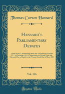 Hansard's Parliamentary Debates, Vol. 116: Third Series, Commencing with the Accession of William IV.; 14 Victoriae, 1851; Comprising the Period from the Eleventh Day of April, to the Twenty-Sixth Day of May, 1851 (Classic Reprint)