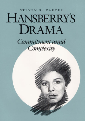 Hansberry's Drama: Commitment Amid Complexity - Carter, Steven R