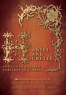 Hansel and Gretel - And Other Siblings Forsaken in Forests (Origins of Fairy Tales from Around the World): Origins of Fairy Tales from Around the World