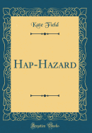 Hap-Hazard (Classic Reprint)