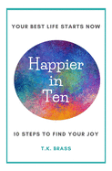Happier in Ten: Your ten-step guide to finding joy.