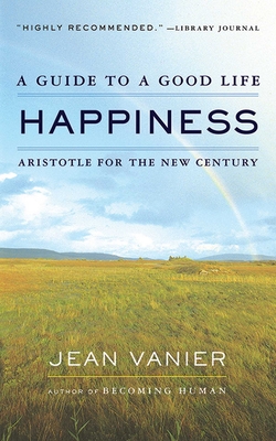 Happiness: A Guide to a Good Life, Aristotle for the New Century - Vanier, Jean