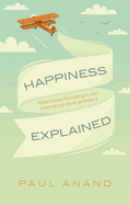 Happiness Explained: What human flourishing is and what we can do to promote it