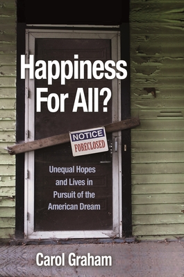 Happiness for All?: Unequal Hopes and Lives in Pursuit of the American Dream - Graham, Carol