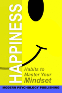 Happiness: Habits to Master Your Mindset