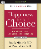 Happiness Is a Choice: New Ways to Enhance Joy and Meaning in Your Life - Minirth, Frank, Dr., MD, and Meier, Paul, Dr., MD, and Travesser, Gabriel (Narrator)