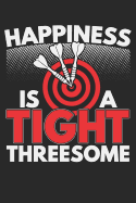 Happiness Is A Tight Threesome: A5 Liniertes - Notebook - Notizbuch - Taschenbuch - Journal - Tagebuch - Ein lustiges Geschenk f?r Freunde oder die Familie und die Besten Dartspieler der Welt