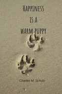 Happiness is a warm puppy - Charles M. Schulz: Notebook with a nice dog quote cover - 124 pages - 6x9 - wide ruled paper. Please read discribtion
