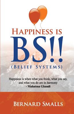 HAPPINESS is B.S.!!: (Belief Systems) - Boles, Jean, and Smalls, Bernard