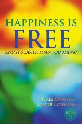 Happiness Is Free: And It's Easier Than You Think! - Dwoskin, Hale, and Levenson, Lester