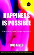 Happiness Is Possible: Towards Unconditional Happiness