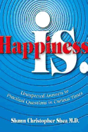 Happiness Is.: Unexpected Answers to Practical Questions in Curious Times