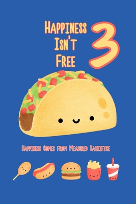 Happiness Isn't Free 3: Happiness Comes From Measured Sacrifice - King, Joshua