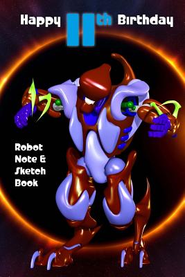 Happy 11th Birthday Robot Note and Sketch Book: a great alternative to an eleventh birthday card for a boy - Morrison, Hugh