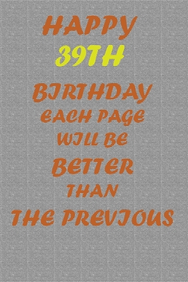 Happy 39th Birthday: each page will be better than the previous one !!! - Printer, Awesome